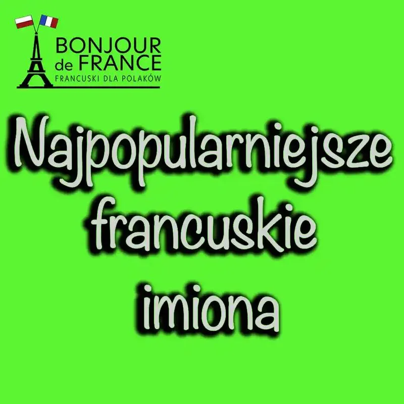 Sztuka pisania francuskich imion – odkryj tajniki poprawnej pisowni
